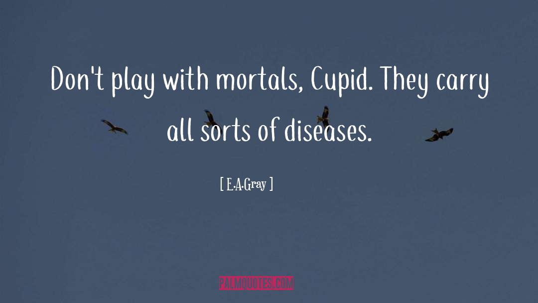 Cupid quotes by E.A.Gray