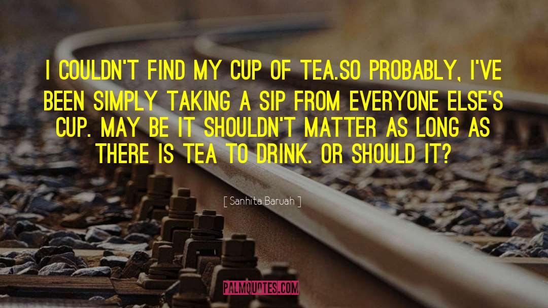 Cups Of Tea quotes by Sanhita Baruah