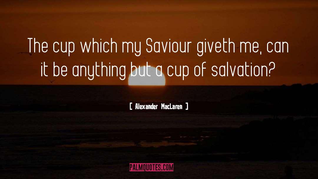 Cups quotes by Alexander MacLaren