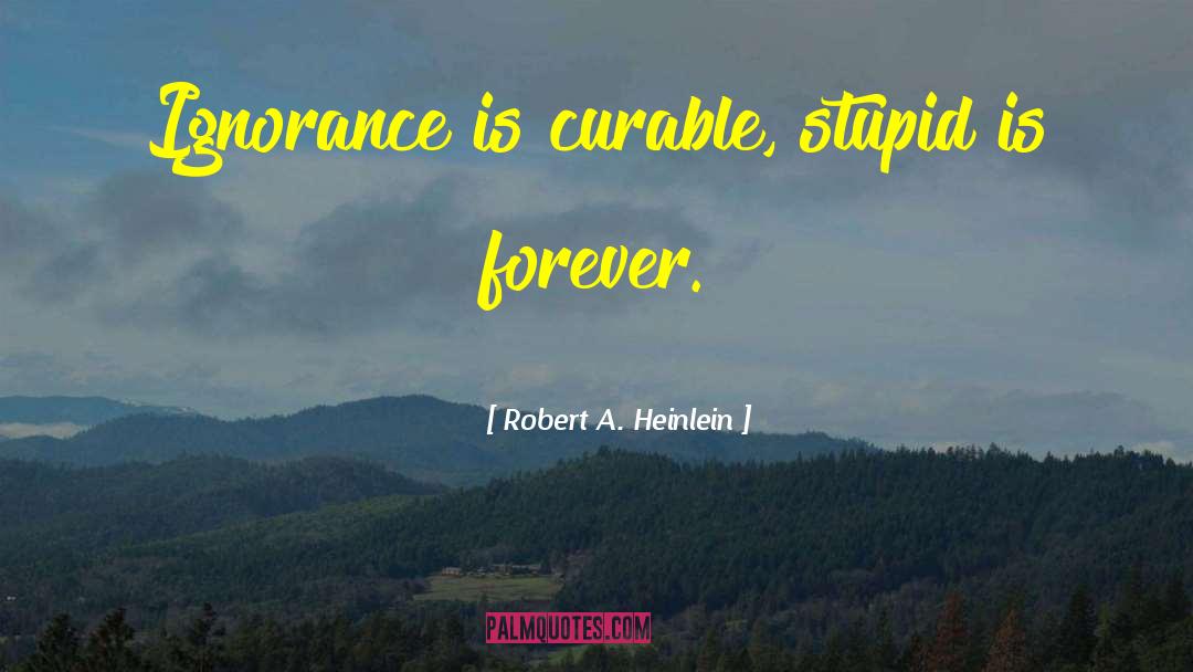 Curable quotes by Robert A. Heinlein