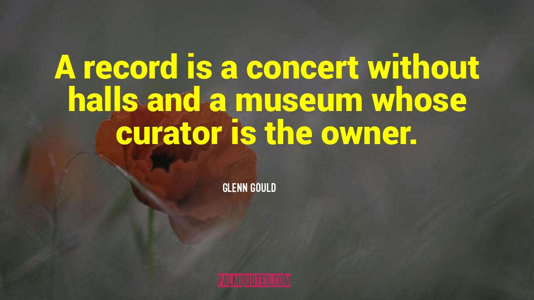 Curator quotes by Glenn Gould