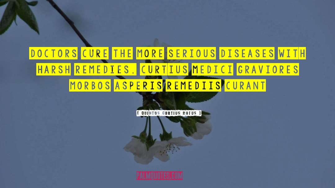 Cure Diseases Without Medicines quotes by Quintus Curtius Rufus