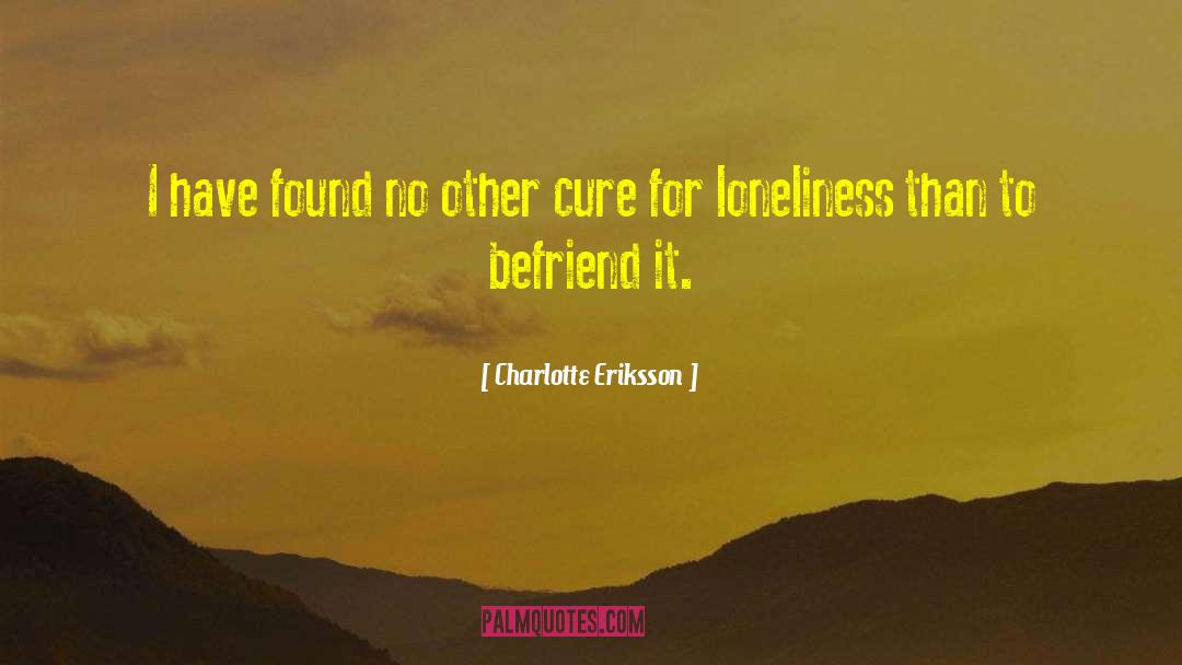 Cure For Loneliness quotes by Charlotte Eriksson