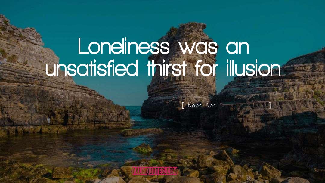 Cure For Loneliness quotes by Kobo Abe