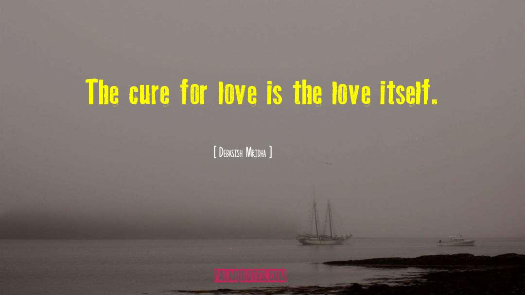 Cure For Love quotes by Debasish Mridha