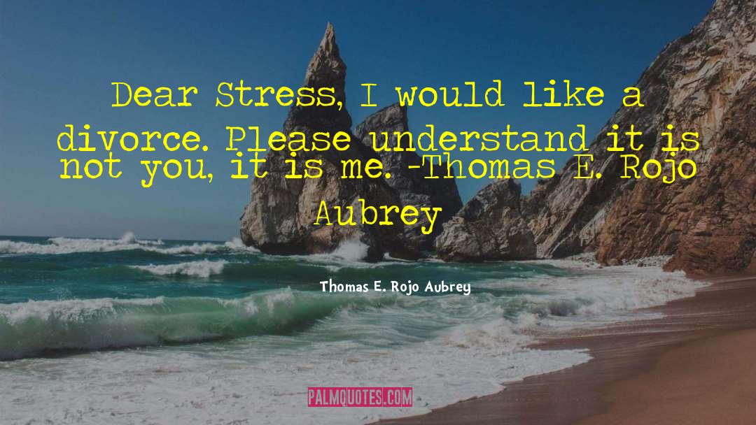 Cure Stress quotes by Thomas E. Rojo Aubrey