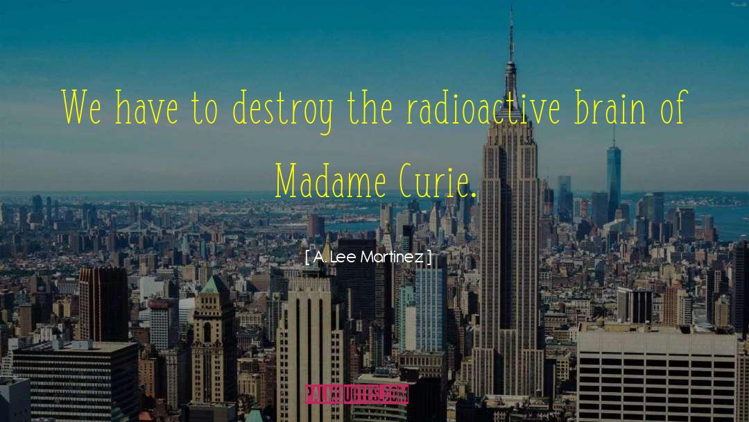 Curie quotes by A. Lee Martinez