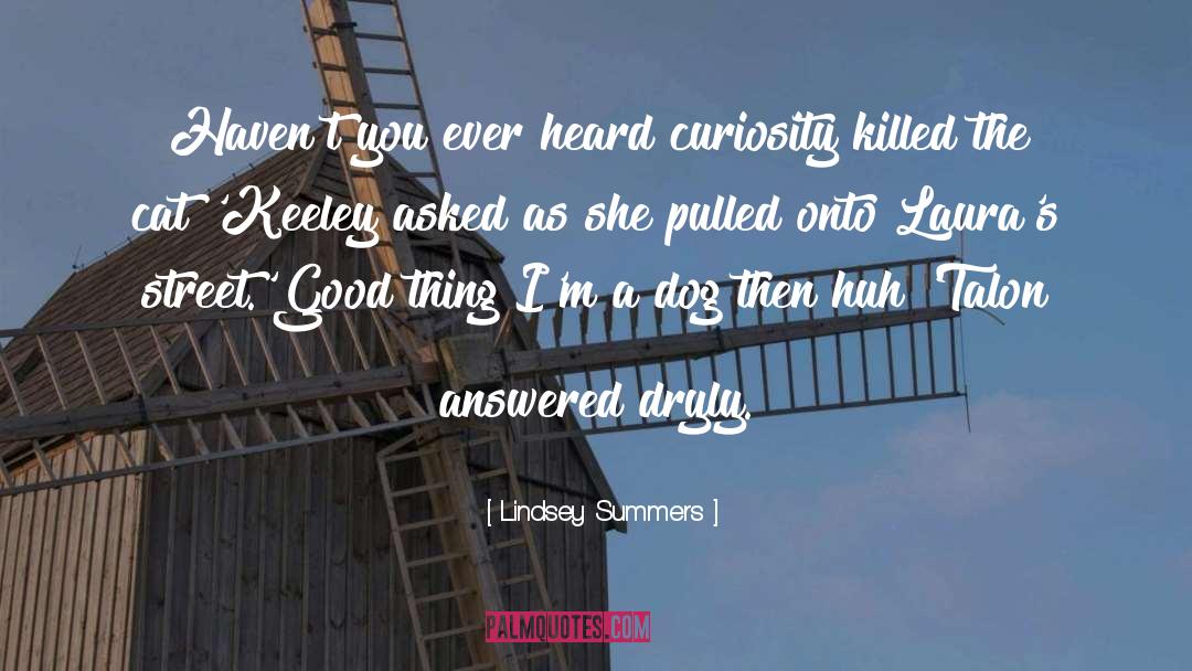 Curiosity Killed The Cat quotes by Lindsey Summers