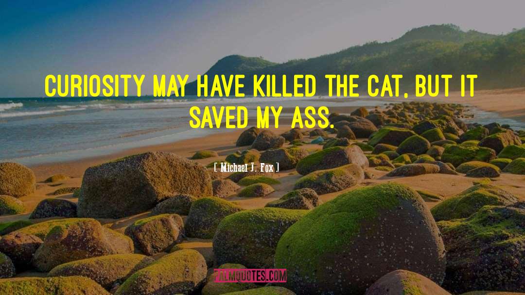 Curiosity Killed The Cat quotes by Michael J. Fox