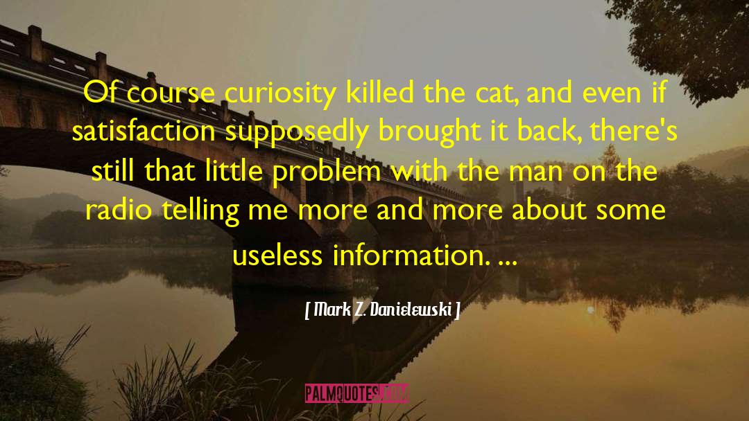 Curiosity Killed The Cat quotes by Mark Z. Danielewski