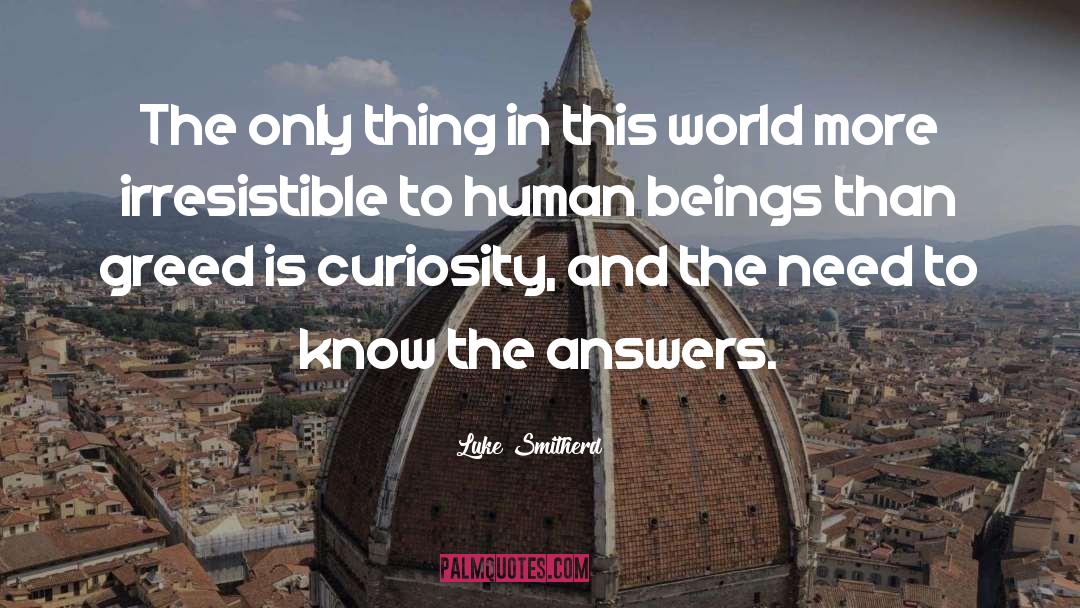 Curiosity quotes by Luke Smitherd