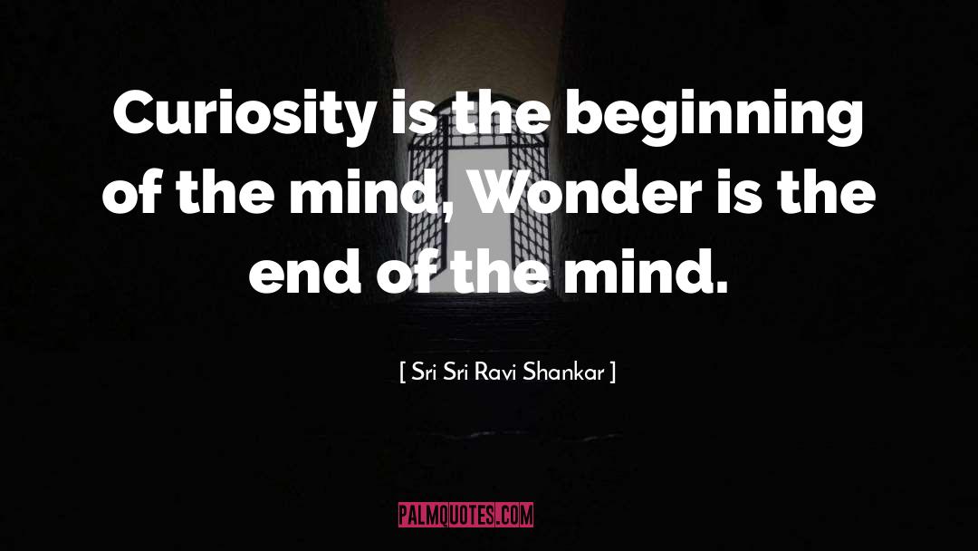 Curiosity quotes by Sri Sri Ravi Shankar