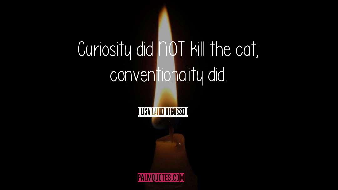 Curiosity quotes by Lisa Laird DiRosso
