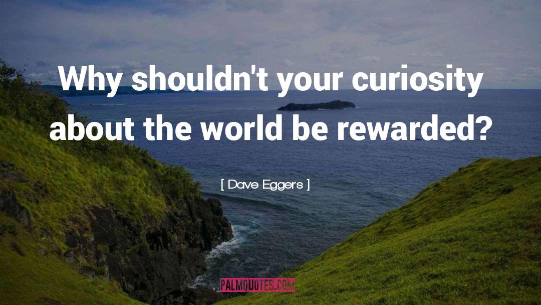 Curiosity quotes by Dave Eggers