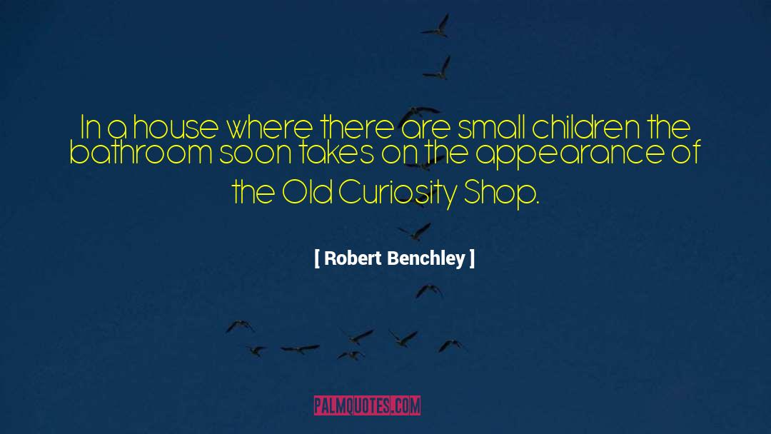 Curiosity Shop quotes by Robert Benchley