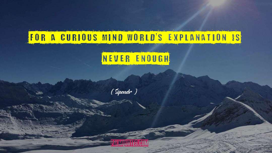 Curious Mind quotes by Sipendr