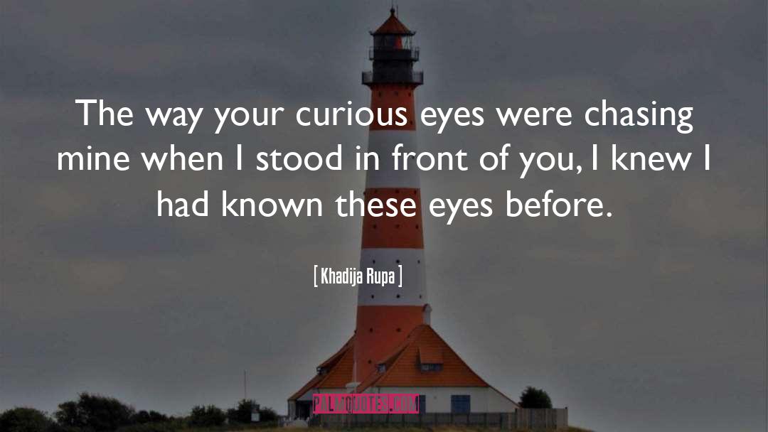 Curious quotes by Khadija Rupa