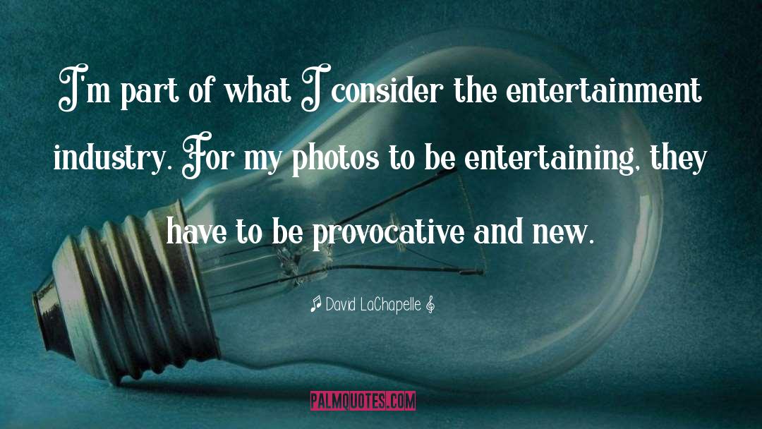 Curiouser Entertainment quotes by David LaChapelle