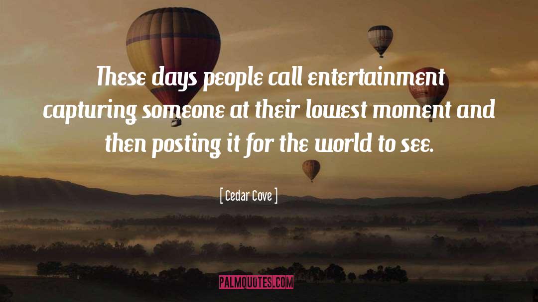 Curiouser Entertainment quotes by Cedar Cove