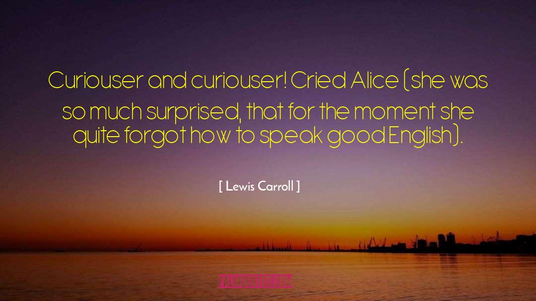 Curiouser Entertainment quotes by Lewis Carroll