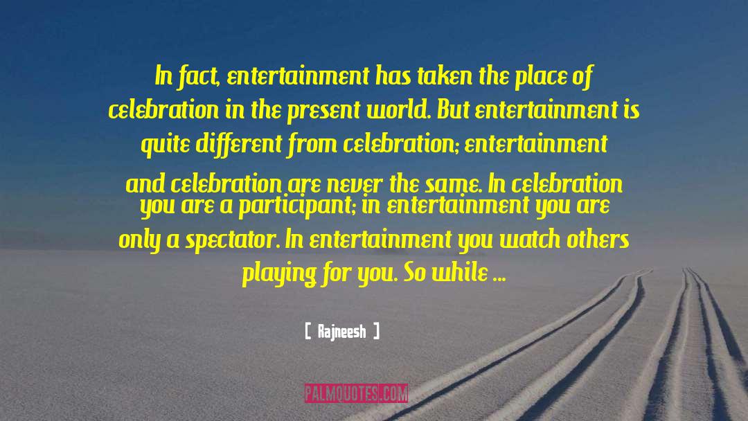 Curiouser Entertainment quotes by Rajneesh