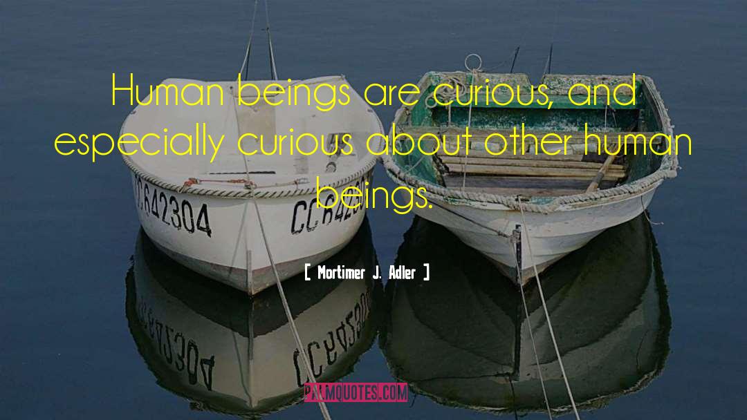 Curiousity quotes by Mortimer J. Adler