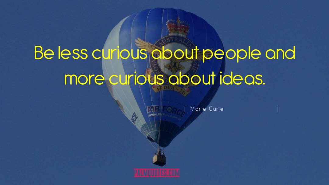 Curiousity quotes by Marie Curie