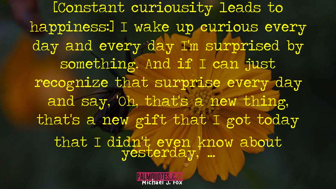 Curiousity quotes by Michael J. Fox
