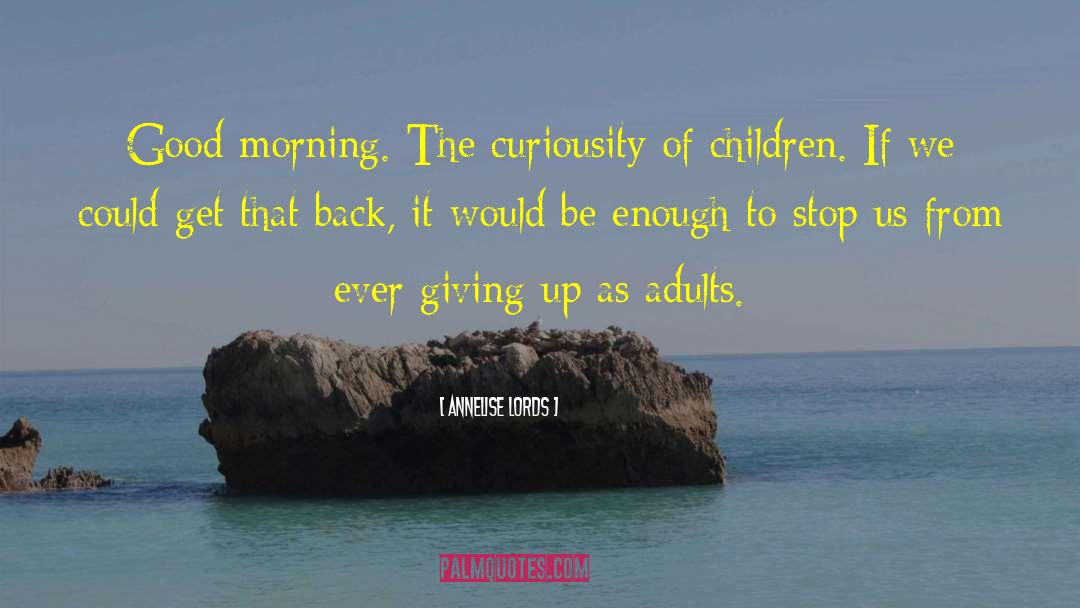 Curiousity quotes by Annelise Lords