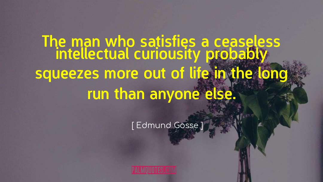 Curiousity quotes by Edmund Gosse