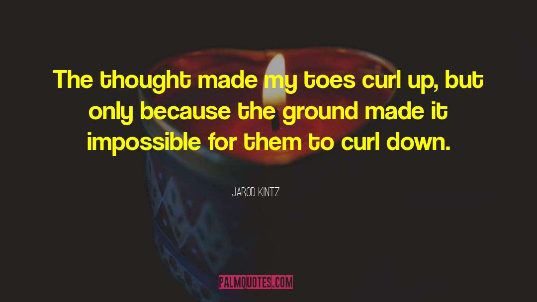 Curl quotes by Jarod Kintz