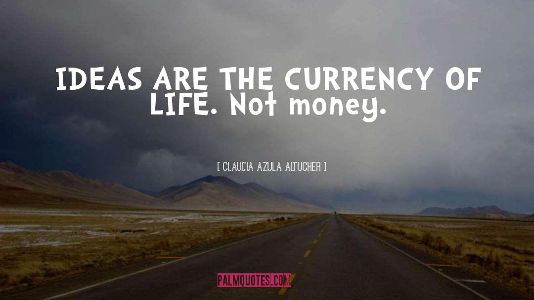 Currency Of Life quotes by Claudia Azula Altucher