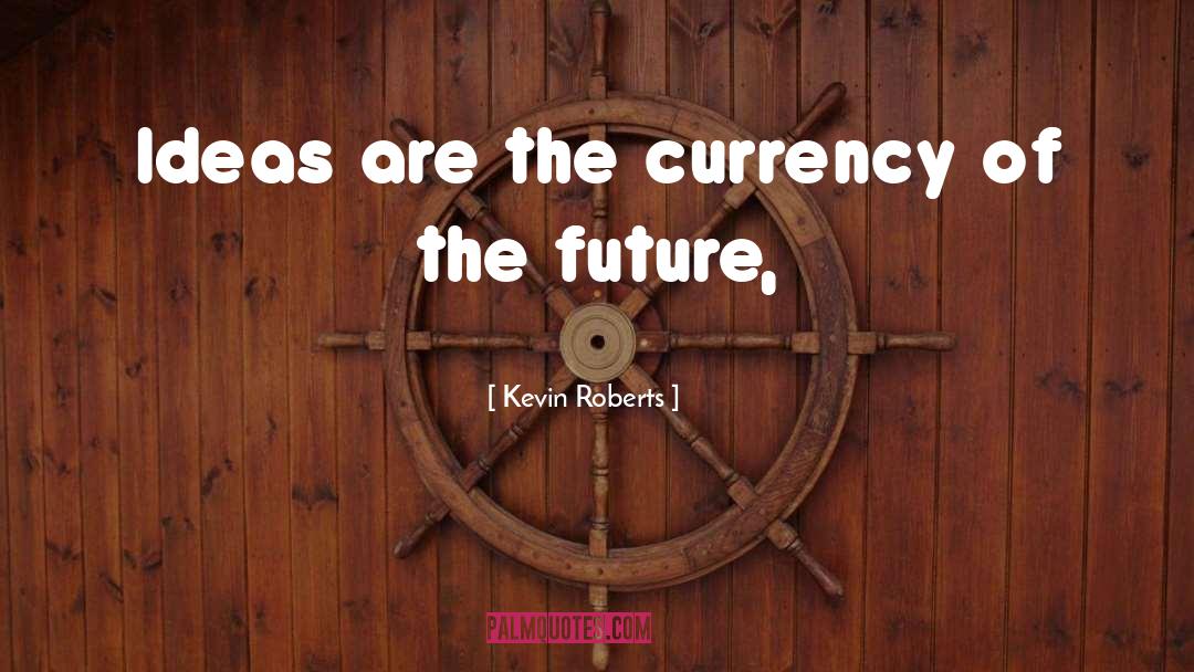 Currency quotes by Kevin Roberts