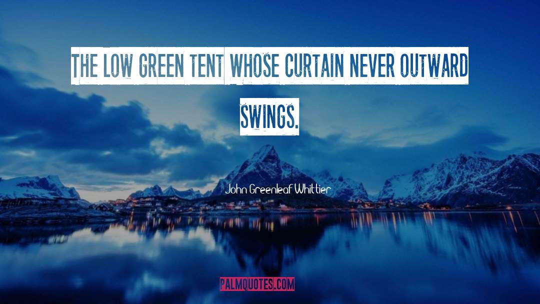 Curtain quotes by John Greenleaf Whittier