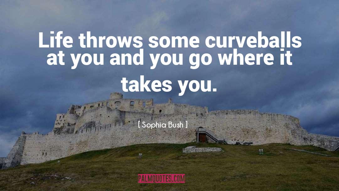 Curveballs quotes by Sophia Bush