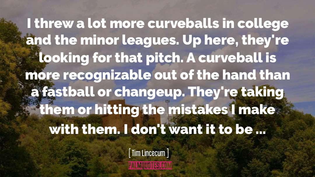 Curveballs quotes by Tim Lincecum
