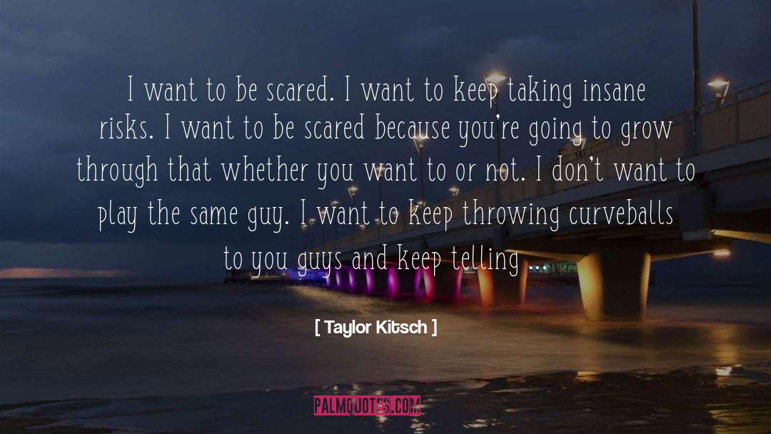 Curveballs quotes by Taylor Kitsch