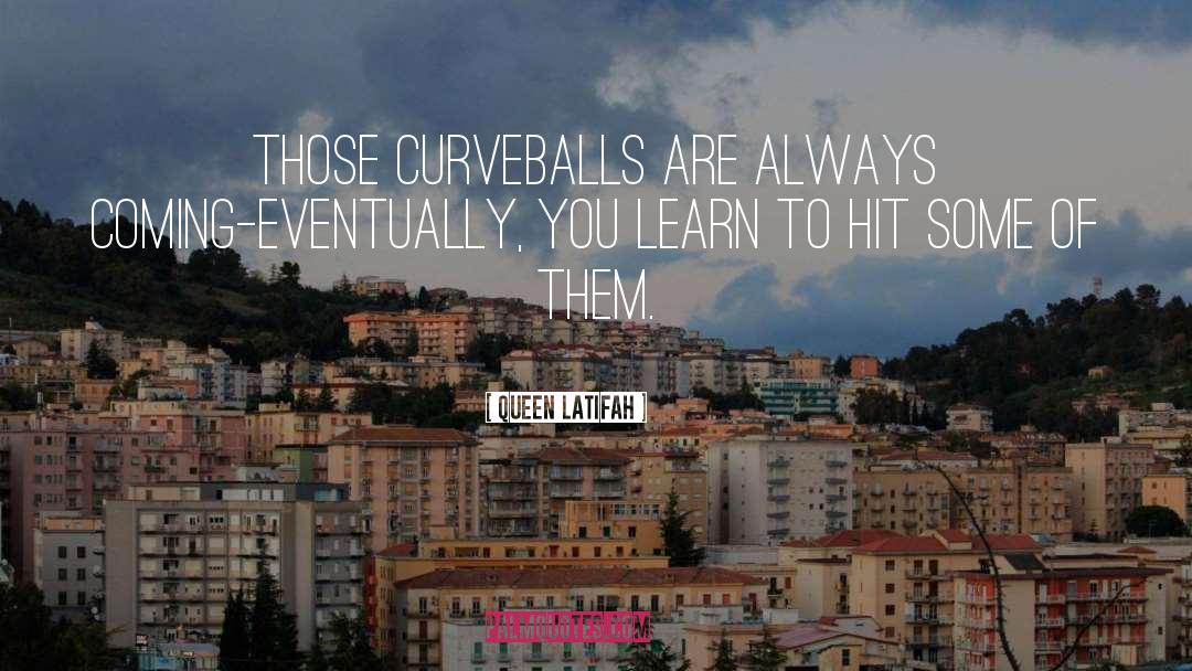 Curveballs quotes by Queen Latifah