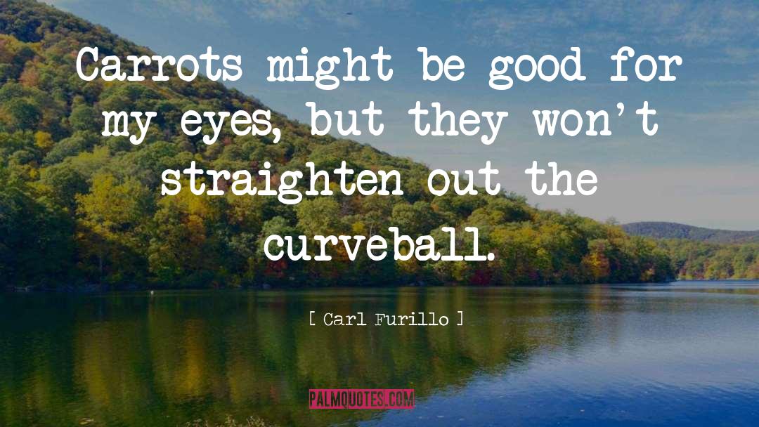 Curveballs quotes by Carl Furillo