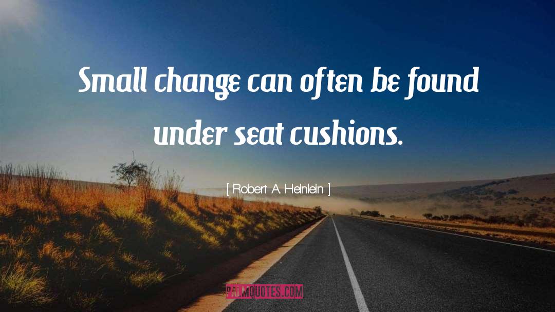 Cushions quotes by Robert A. Heinlein