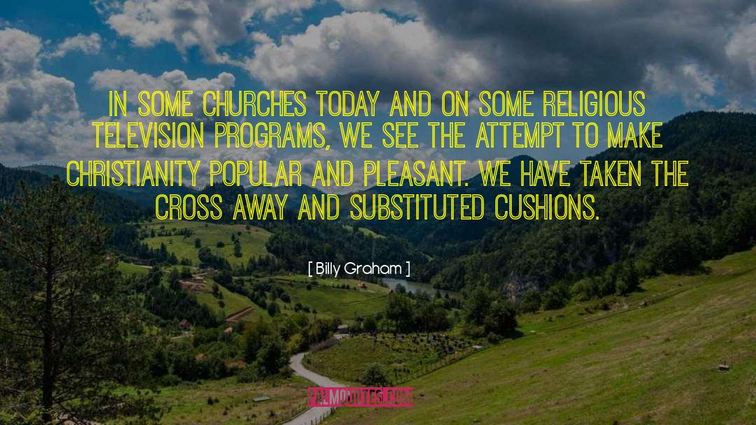 Cushions quotes by Billy Graham