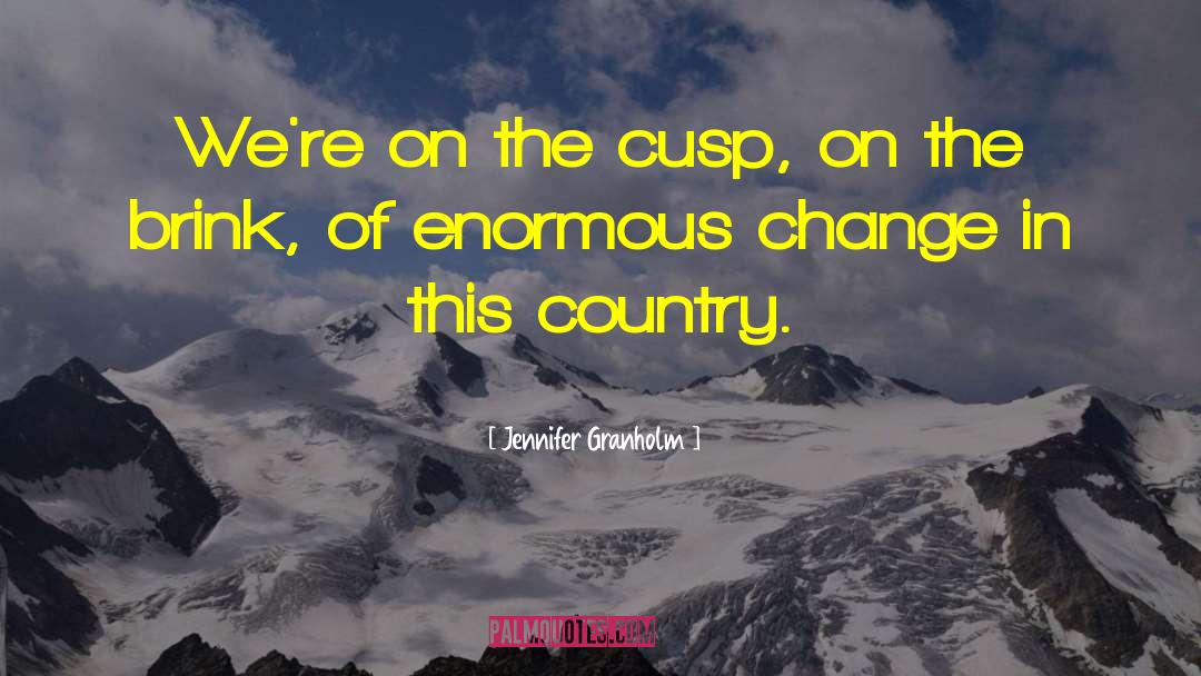 Cusp quotes by Jennifer Granholm