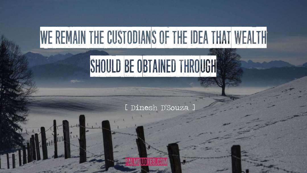 Custodians quotes by Dinesh D'Souza