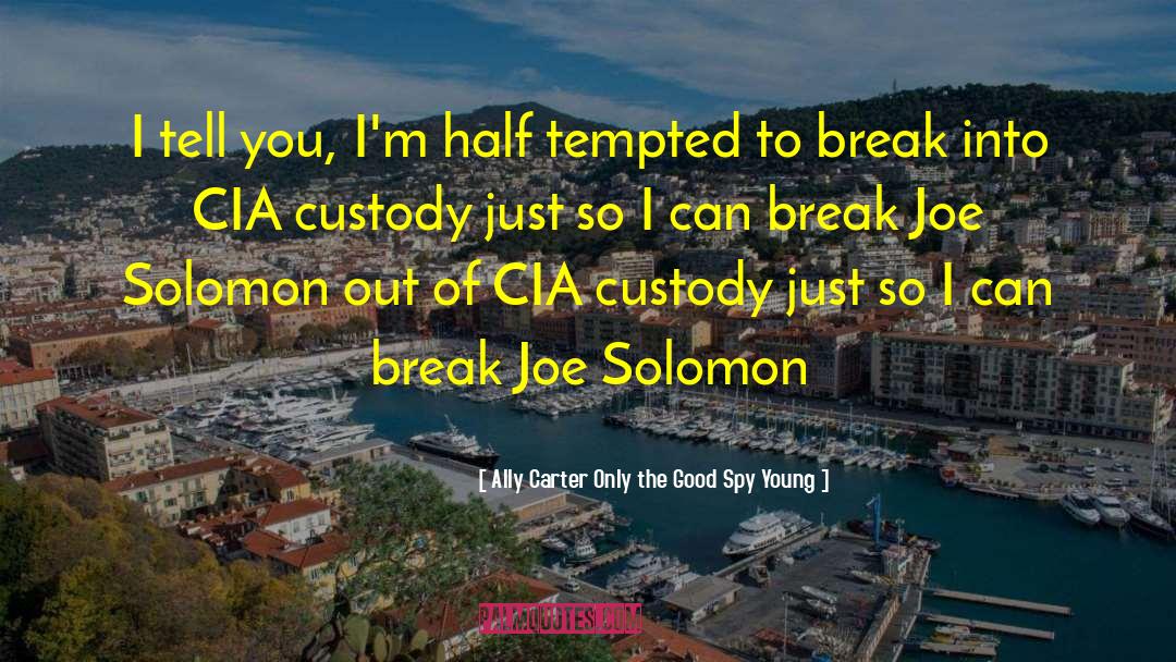 Custody quotes by Ally Carter Only The Good Spy Young