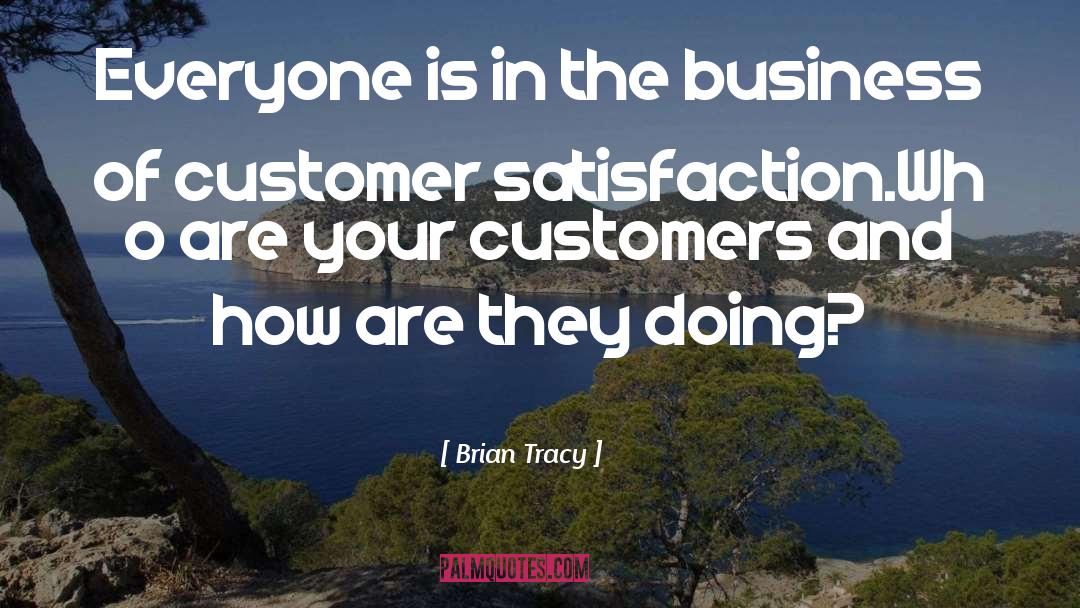 Customer Satisfaction quotes by Brian Tracy