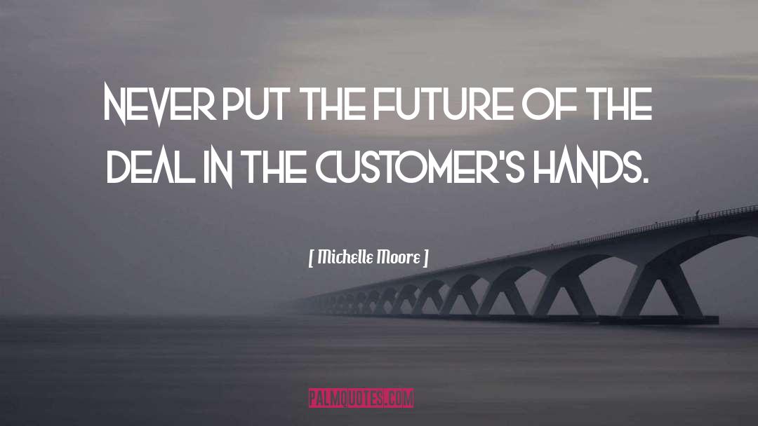 Customers quotes by Michelle Moore