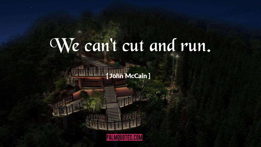 Cut And Run quotes by John McCain