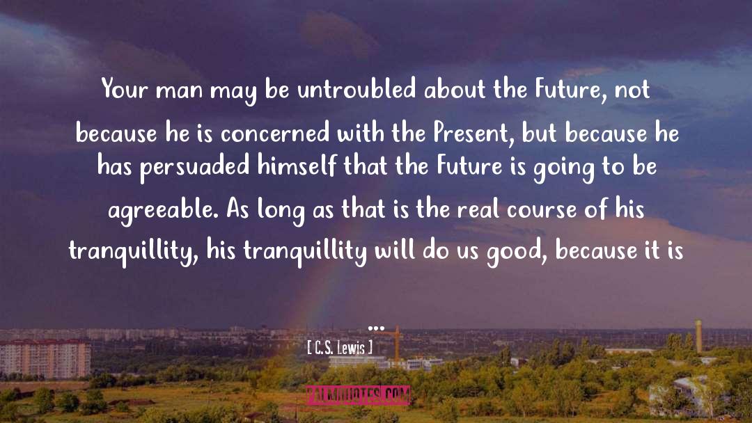 Cut Up Future Present quotes by C.S. Lewis