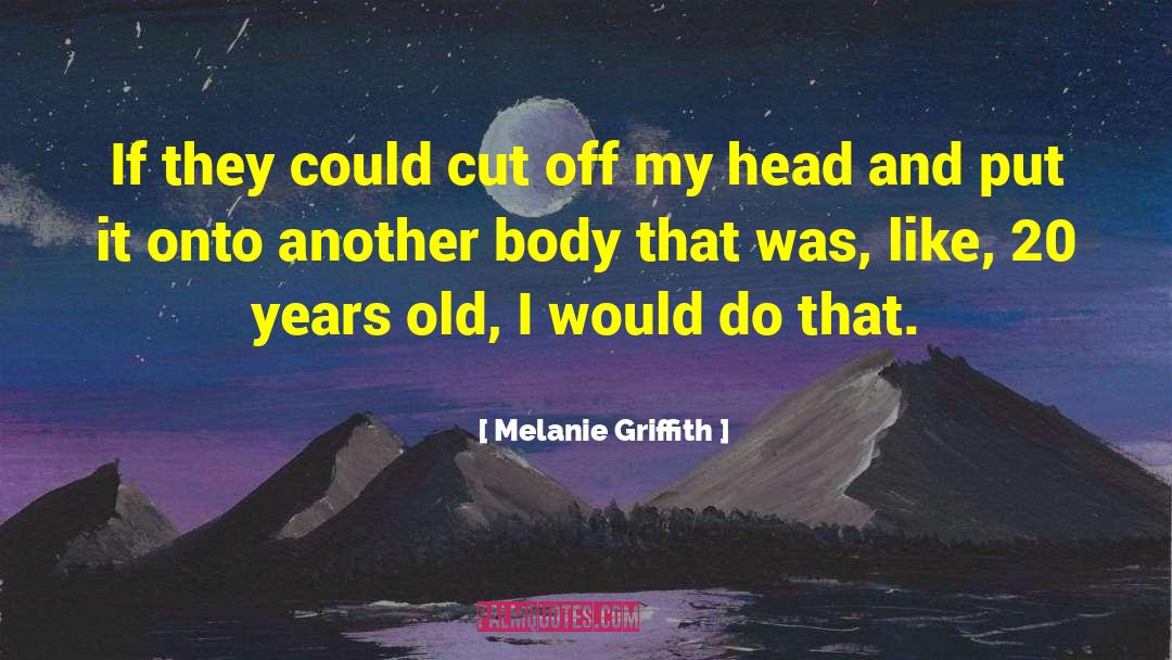 Cut Ups quotes by Melanie Griffith