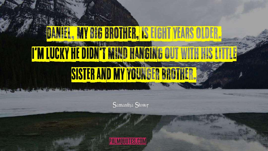 Cute Big Brother And Little Sister quotes by Samantha Stosur